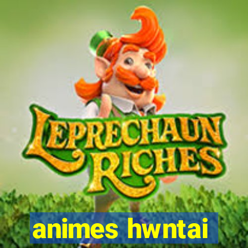 animes hwntai